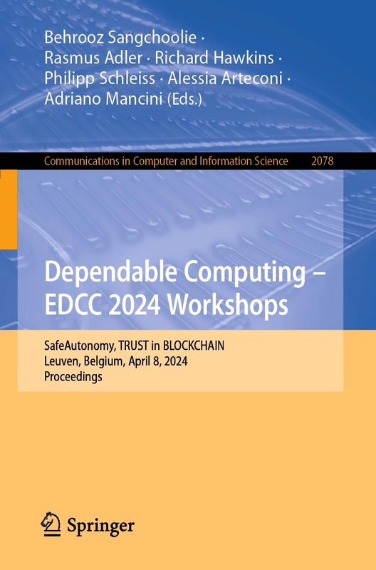 Dependable Computing – EDCC 2024 Workshops: SafeAutonomy, TRUST in BLOCKCHAIN, Leuven, Belgium, April 8, 2024, Proceedings: 2078 (Communications in Computer and Information Science, 2078)