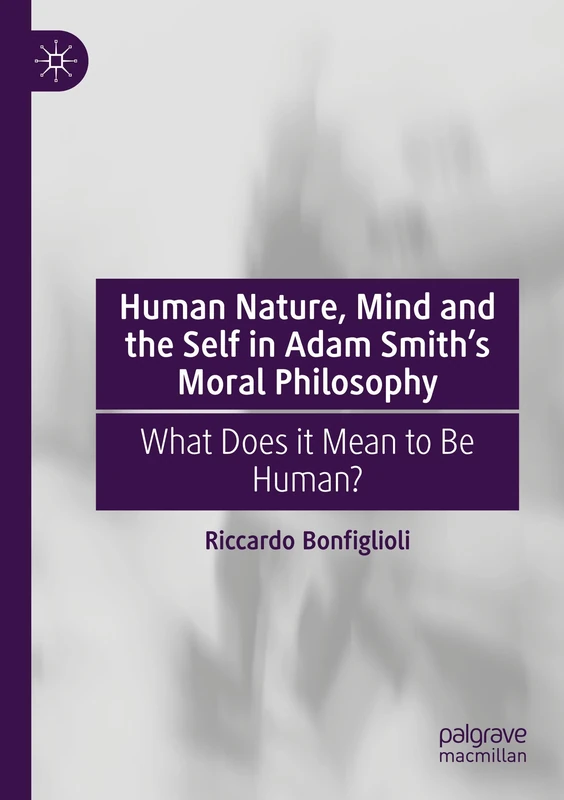 Human Nature, Mind and the Self in Adam Smith's Moral Philosophy: What Does it Mean to Be Human?