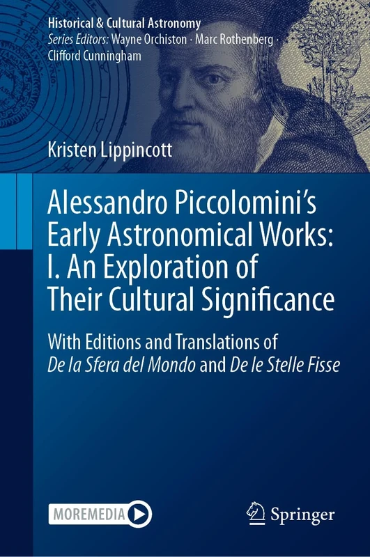 Alessandro Piccolomini’s Early Astronomical Works: I. An Exploration of Their Cultural Significance: With Editions and Translations of De la Sfera del ... Fisse (Historical & Cultural Astronomy)