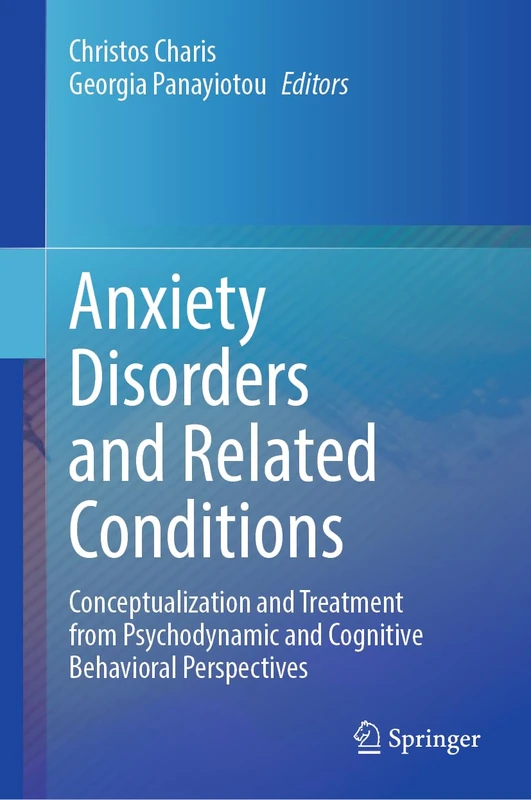 Anxiety Disorders and Related Conditions: Conceptualization and Treatment from Psychodynamic and Cognitive Behavioral Perspectives