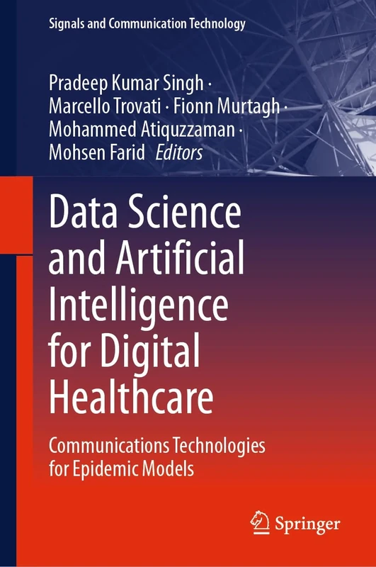 Data Science and Artificial Intelligence for Digital Healthcare: Communications Technologies for Epidemic Models (Signals and Communication Technology)