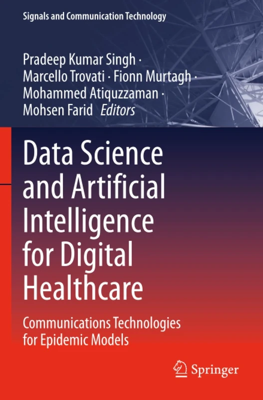 Data Science and Artificial Intelligence for Digital Healthcare: Communications Technologies for Epidemic Models (Signals and Communication Technology)