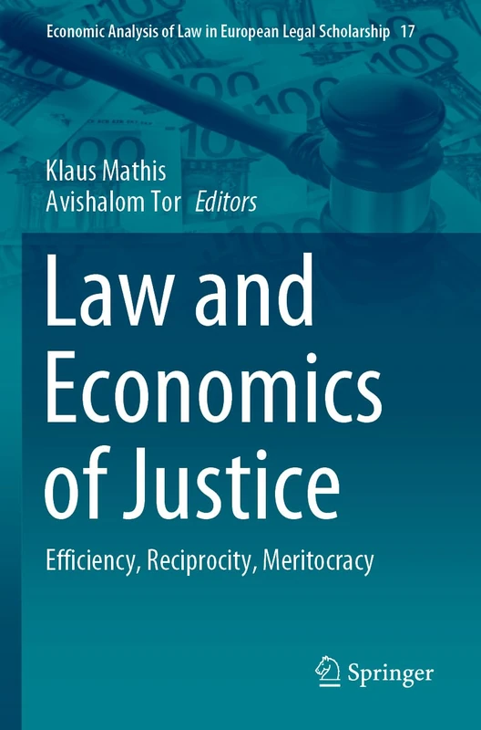 Law and Economics of Justice: Efficiency, Reciprocity, Meritocracy: 17 (Economic Analysis of Law in European Legal Scholarship, 17)