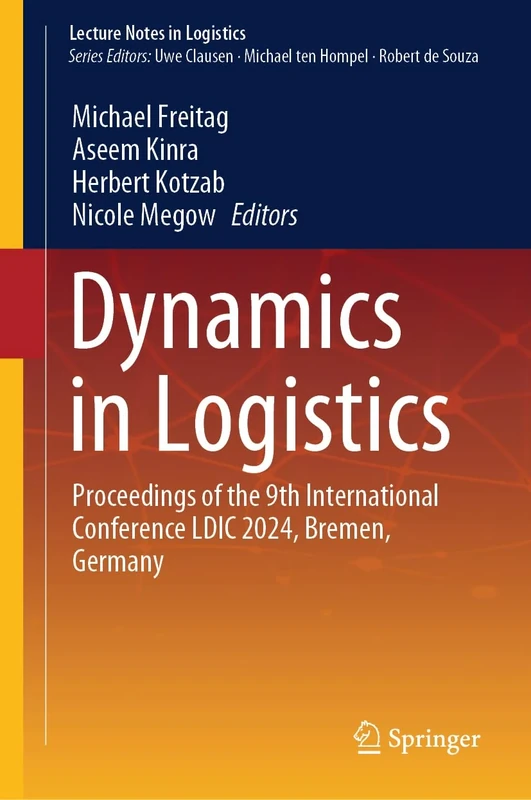 Dynamics in Logistics: Proceedings of the 9th International Conference LDIC 2024, Bremen, Germany (Lecture Notes in Logistics)