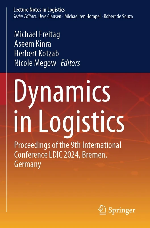 Dynamics in Logistics: Proceedings of the 9th International Conference LDIC 2024, Bremen, Germany (Lecture Notes in Logistics)