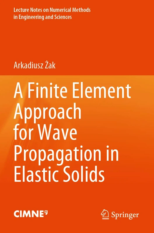 A Finite Element Approach for Wave Propagation in Elastic Solids (Lecture Notes on Numerical Methods in Engineering and Sciences)