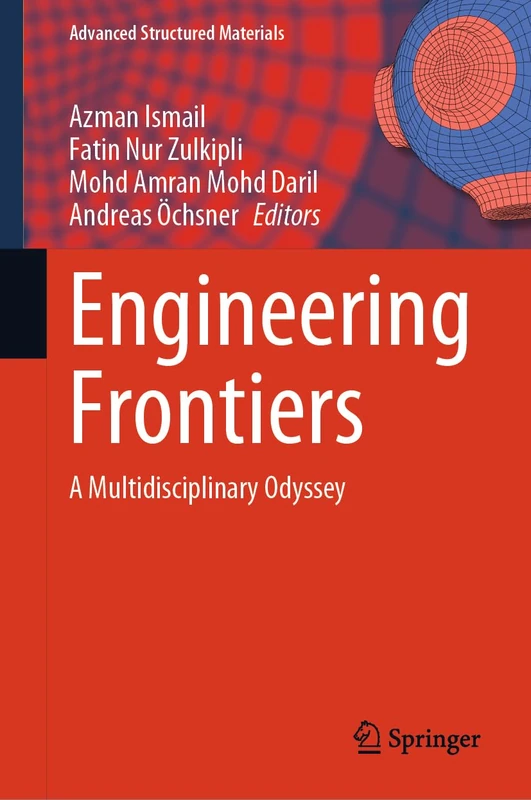 Engineering Frontiers: A Multidisciplinary Odyssey: 208 (Advanced Structured Materials, 208)