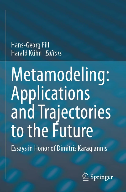 Metamodeling: Applications and Trajectories to the Future: Essays in Honor of Dimitris Karagiannis - Image 1
