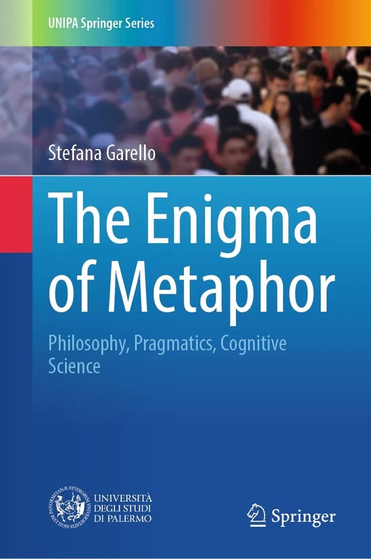 The Enigma of Metaphor: Philosophy, Pragmatics, Cognitive Science (UNIPA Springer Series)