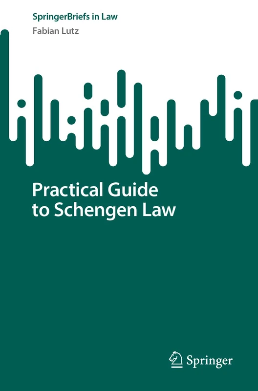 Practical Guide to Schengen Law (SpringerBriefs in Law) - Image 1