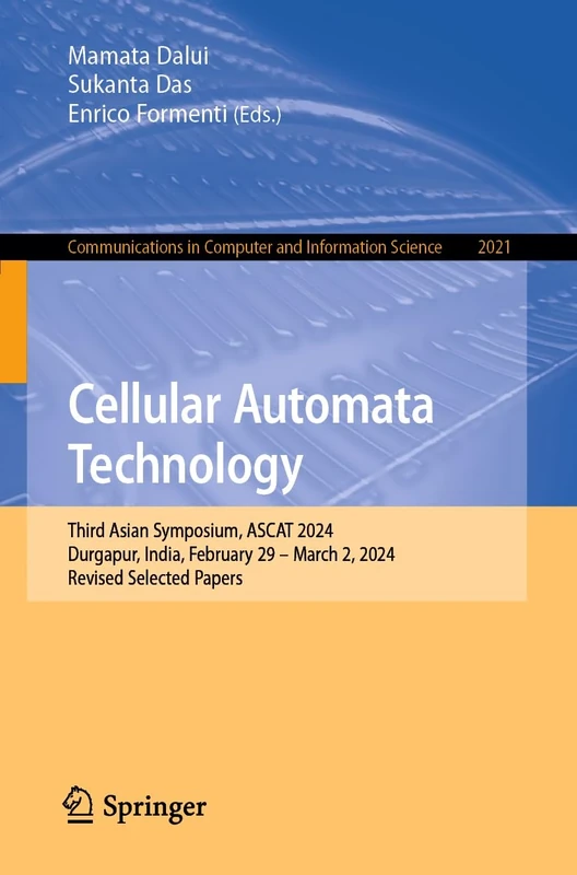 Cellular Automata Technology: Third Asian Symposium, ASCAT 2024, Durgapur, India, February 29–March 2, 2024, Revised Selected Papers: 2021 (Communications in Computer and Information Science, 2021)