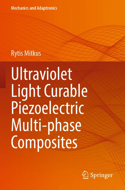 Ultraviolet Light Curable Piezoelectric Multi-phase Composites (Mechanics and Adaptronics)