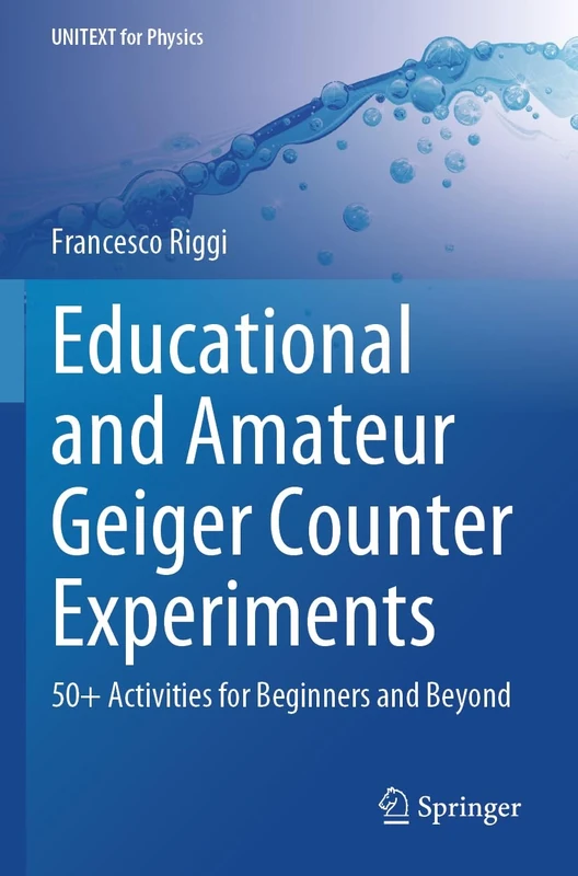 Educational and Amateur Geiger Counter Experiments: 50+ Activities for Beginners and Beyond (UNITEXT for Physics)