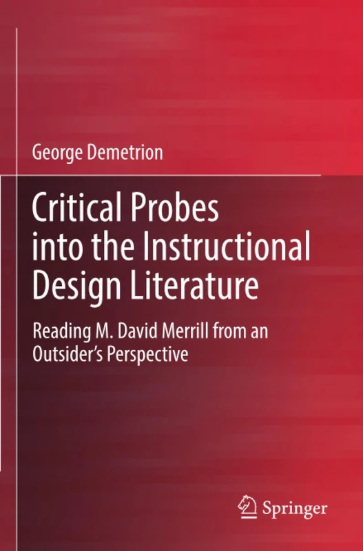 Critical Probes into the Instructional Design Literature: Reading M. David Merrill from an Outsider’s Perspective