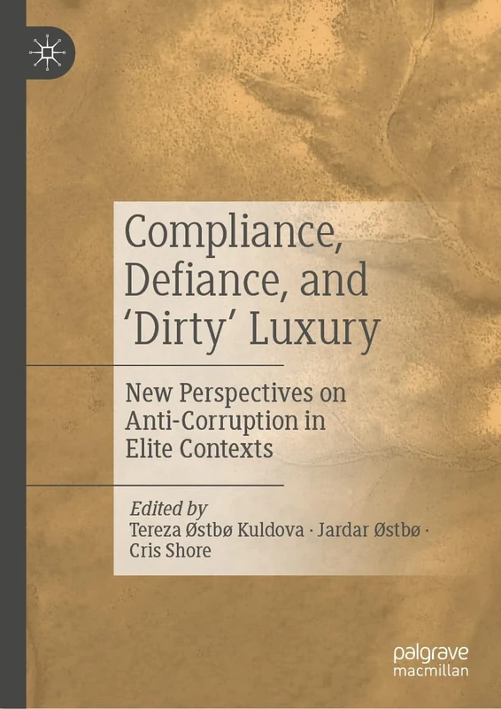 Compliance, Defiance, and ‘Dirty’ Luxury: New Perspectives on Anti-Corruption in Elite Contexts