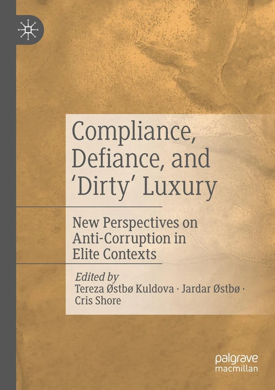 Compliance, Defiance, and ‘Dirty’ Luxury: New Perspectives on Anti-Corruption in Elite Contexts