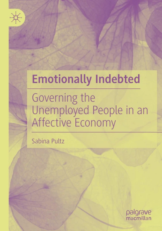 Emotionally Indebted: Governing the Unemployed People in an Affective Economy