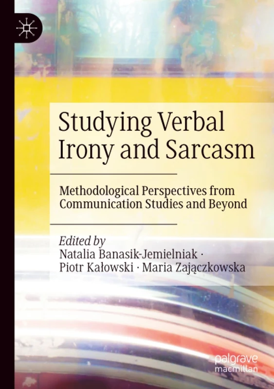 Studying Verbal Irony and Sarcasm: Methodological Perspectives from Communication Studies and Beyond