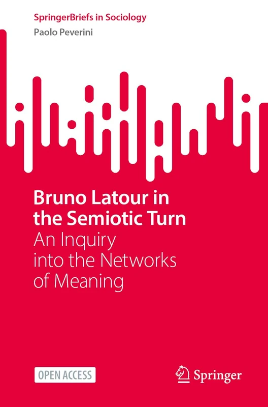Bruno Latour in the Semiotic Turn: An Inquiry into the Networks of Meaning (SpringerBriefs in Sociology) - Image 1