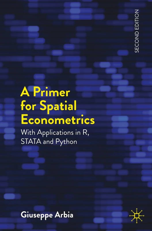 A Primer for Spatial Econometrics: With Applications in R, STATA and Python (Palgrave Texts in Econometrics)
