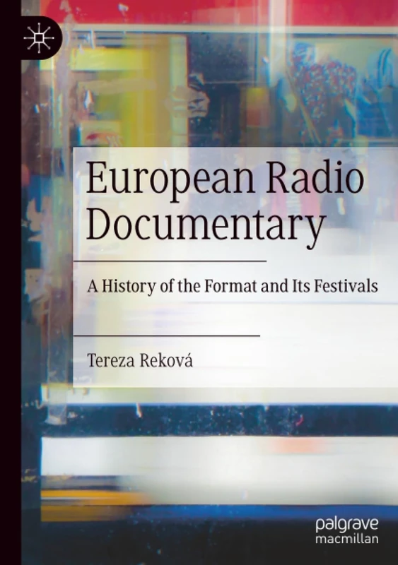 European Radio Documentary: A History of the Format and Its Festivals