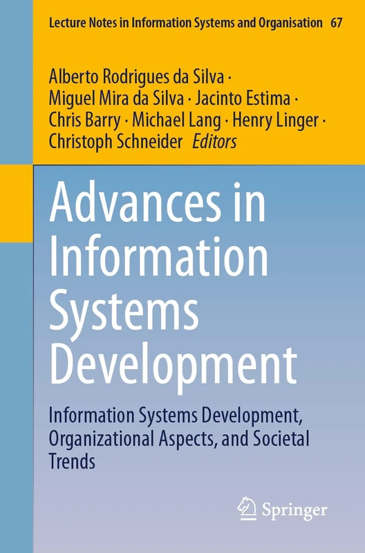 Advances in Information Systems Development: Information Systems Development, Organizational Aspects, and Societal Trends: 67 (Lecture Notes in Information Systems and Organisation, 67)
