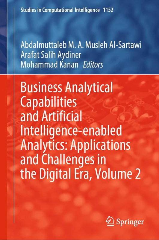 Business Analytical Capabilities and Artificial Intelligence-enabled Analytics: Applications and Challenges in the Digital Era, Volume 2: 1152 (Studies in Computational Intelligence, 1152)