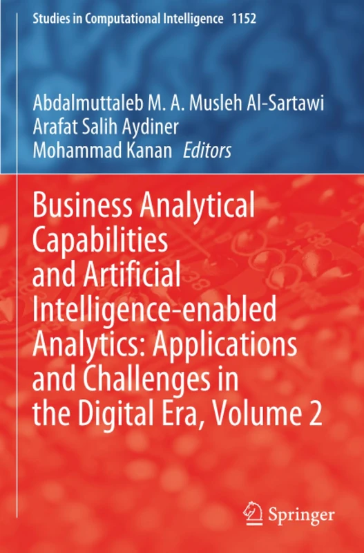 Business Analytical Capabilities and Artificial Intelligence-enabled Analytics: Applications and Challenges in the Digital Era, Volume 2 (Studies in Computational Intelligence)