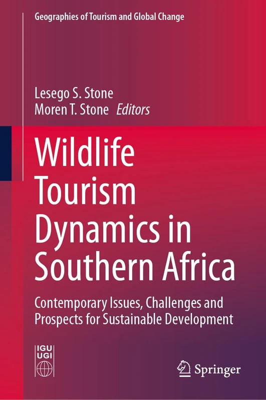 Wildlife Tourism Dynamics in Southern Africa: Contemporary Issues, Challenges and Prospects for Sustainable Development (Geographies of Tourism and Global Change)