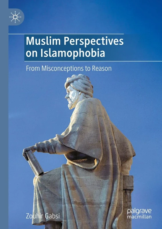 Muslim Perspectives on Islamophobia: From Misconceptions to Reason
