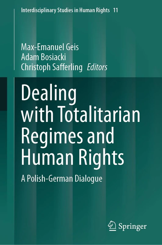 Dealing with Totalitarian Regimes and Human Rights: A Polish-German Dialogue: 11 (Interdisciplinary Studies in Human Rights, 11)