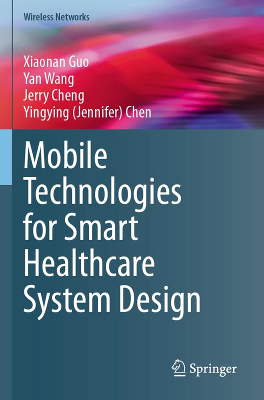 Mobile Technologies for Smart Healthcare System Design (Wireless Networks)