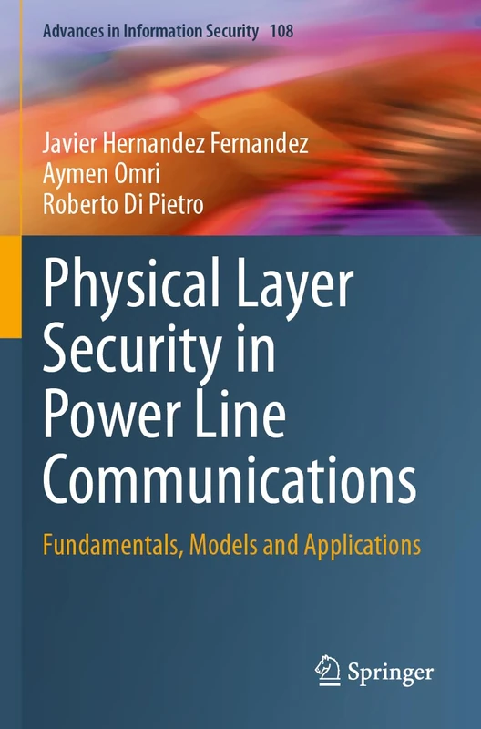 Physical Layer Security in Power Line Communications: Fundamentals, Models and Applications: 108 (Advances in Information Security, 108)