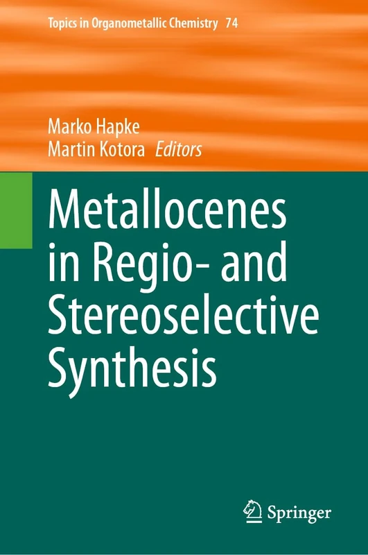 Metallocenes in Regio- and Stereoselective Synthesis: 74 (Topics in Organometallic Chemistry, 74)