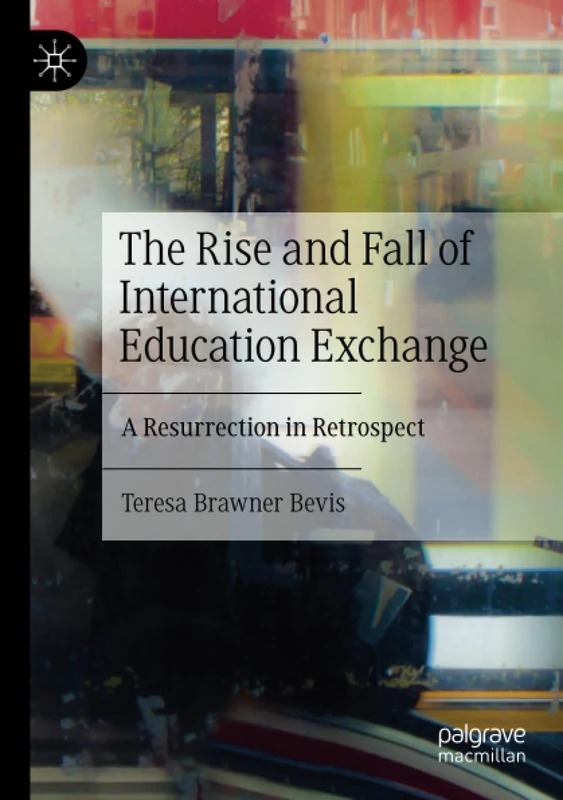 The Rise and Fall of International Education Exchange: A Resurrection in Retrospect