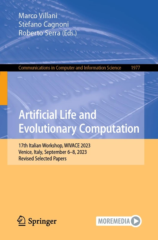 Artificial Life and Evolutionary Computation: 17th Italian Workshop, WIVACE 2023, Venice, Italy, September 6–8, 2023, Revised Selected Papers: 1977 ... in Computer and Information Science, 1977) - Image 1