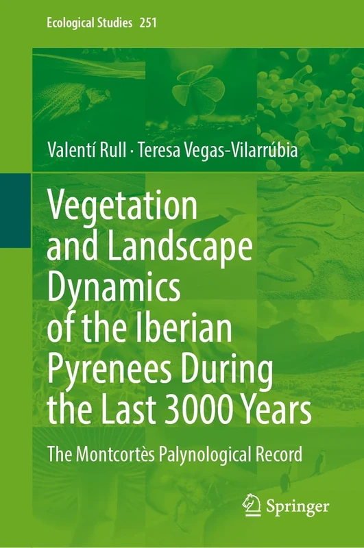 Vegetation and Landscape Dynamics of the Iberian Pyrenees During the Last 3000 Years: The Montcortès Palynological Record: 251 (Ecological Studies, 251)