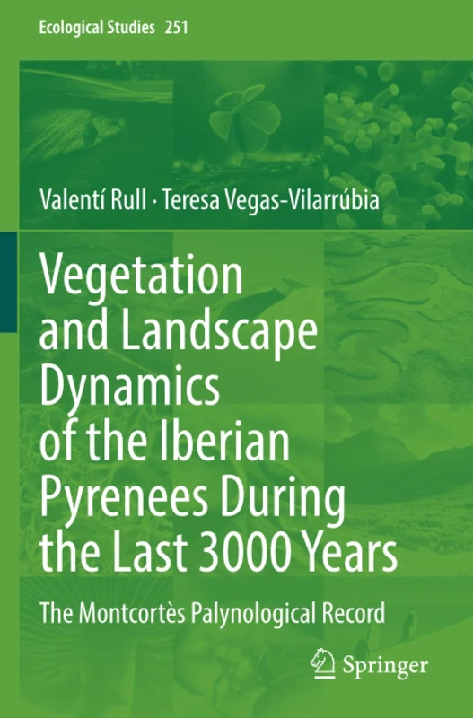 Vegetation and Landscape Dynamics of the Iberian Pyrenees During the Last 3000 Years: The Montcortès Palynological Record (Ecological Studies)