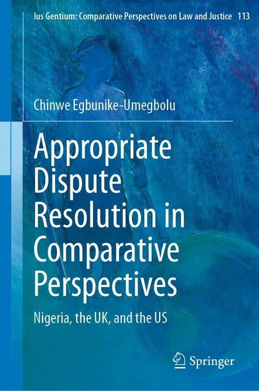 Appropriate Dispute Resolution in Comparative Perspectives: Nigeria, the UK, and the US: 113 (Ius Gentium: Comparative Perspectives on Law and Justice, 113)