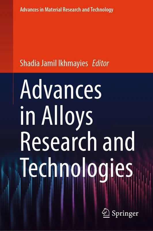 Advances in Alloys Research and Technologies (Advances in Material Research and Technology)
