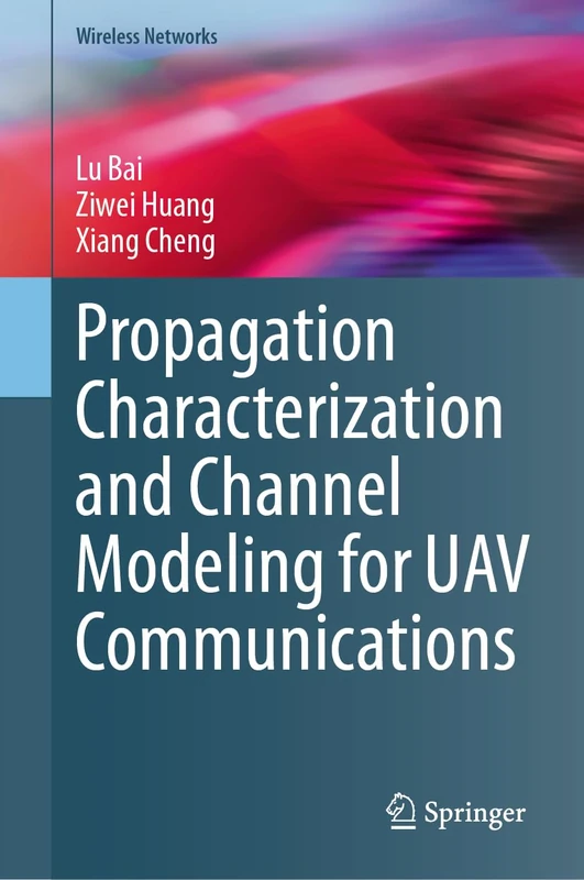 Propagation Characterization and Channel Modeling for UAV Communications (Wireless Networks)