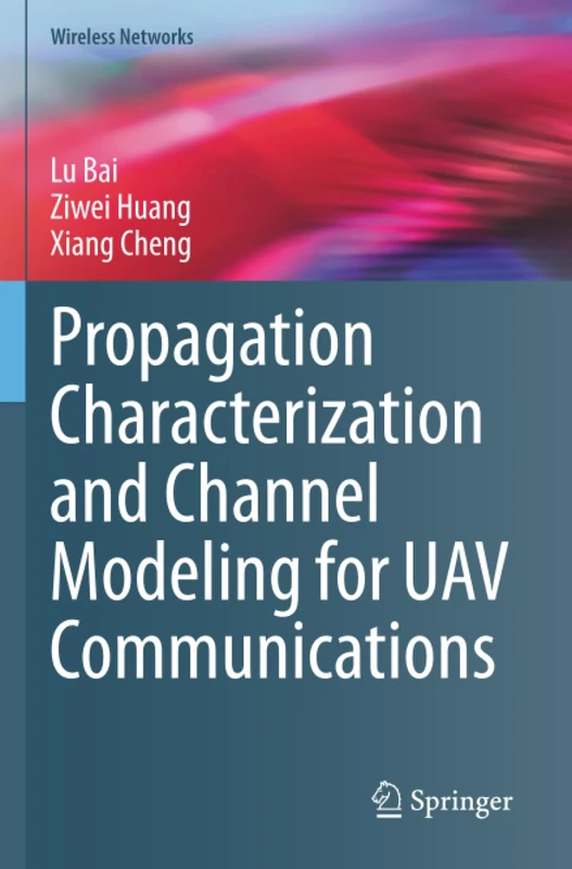 Propagation Characterization and Channel Modeling for UAV Communications (Wireless Networks)