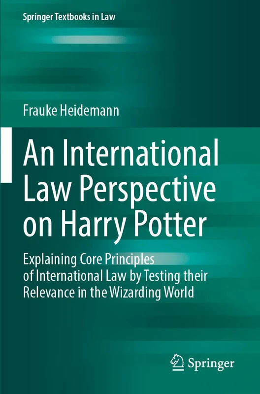 An International Law Perspective on Harry Potter: Explaining Core Principles of International Law by Testing their Relevance in the Wizarding World (Springer Textbooks in Law) - Image 1