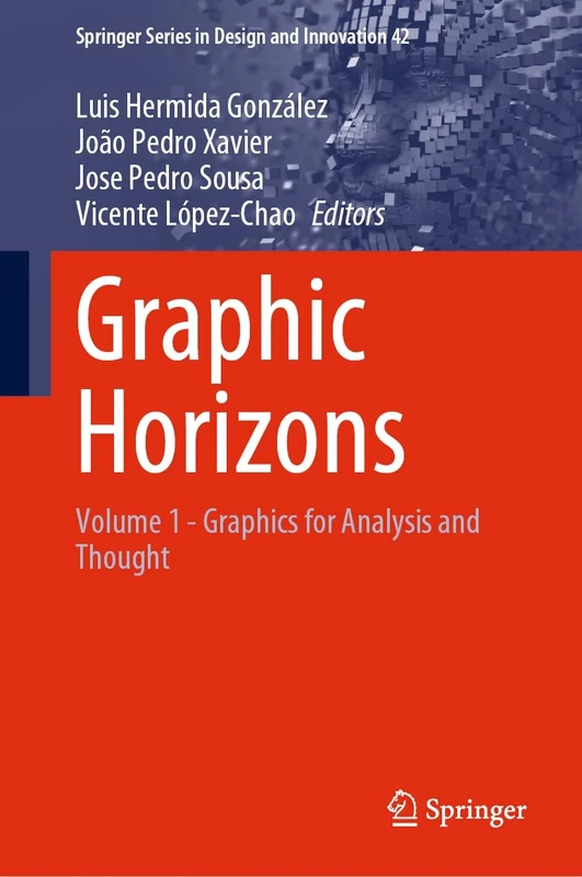 Graphic Horizons: Volume 1 - Graphics for Analysis and Thought: 42 (Springer Series in Design and Innovation, 42)