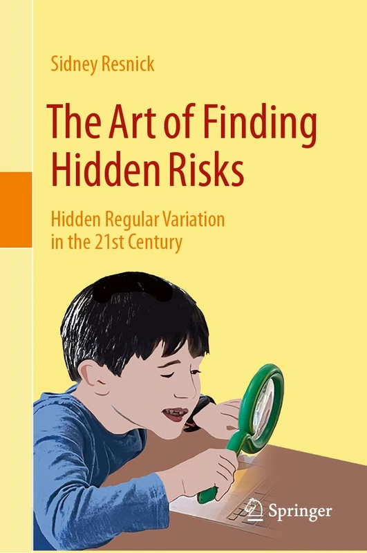 The Art of Finding Hidden Risks: Hidden Regular Variation in the 21st Century (Springer Series in Operations Research and Financial Engineering)