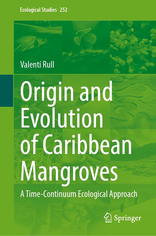 Origin and Evolution of Caribbean Mangroves: A Time-Continuum Ecological Approach: 252 (Ecological Studies, 252)