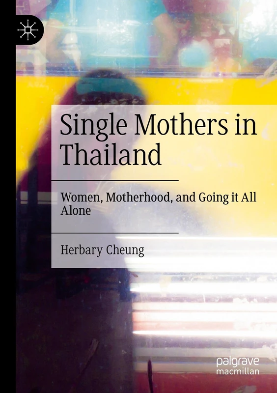 Single Mothers in Thailand: Women, Motherhood, and Going it All Alone