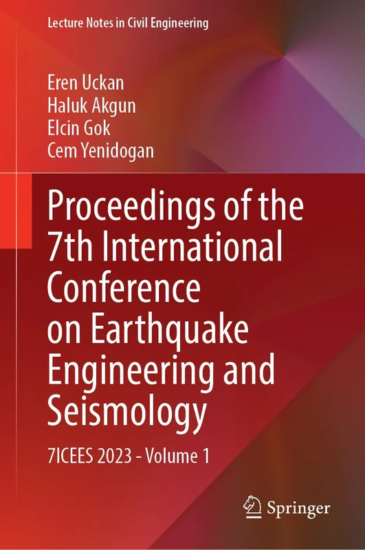 Proceedings of the 7th International Conference on Earthquake Engineering and Seismology: 7ICEES 2023―Volume 1: 488 (Lecture Notes in Civil Engineering, 488)
