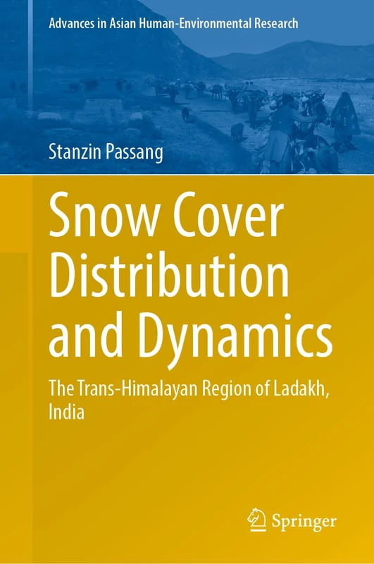 Snow Cover Distribution and Dynamics: The Trans-Himalayan Region of Ladakh, India (Advances in Asian Human-Environmental Research)