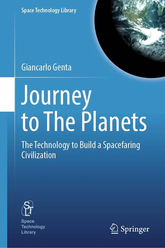Journey to The Planets: The Technology to Build a Spacefaring Civilization: 43 (Space Technology Library, 43)